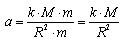 a = (k*M*m)/(R^2*m) = (k*M)/R^2